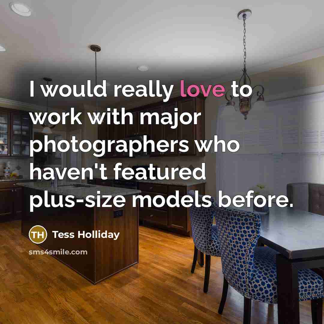 “I would really love to work with major photographers who haven't featured plus-size models before.” quote by Tess Holliday