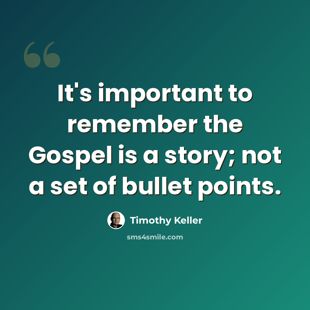 “It's important to remember the Gospel is a story; not a set of bullet points.” quote by Timothy Keller