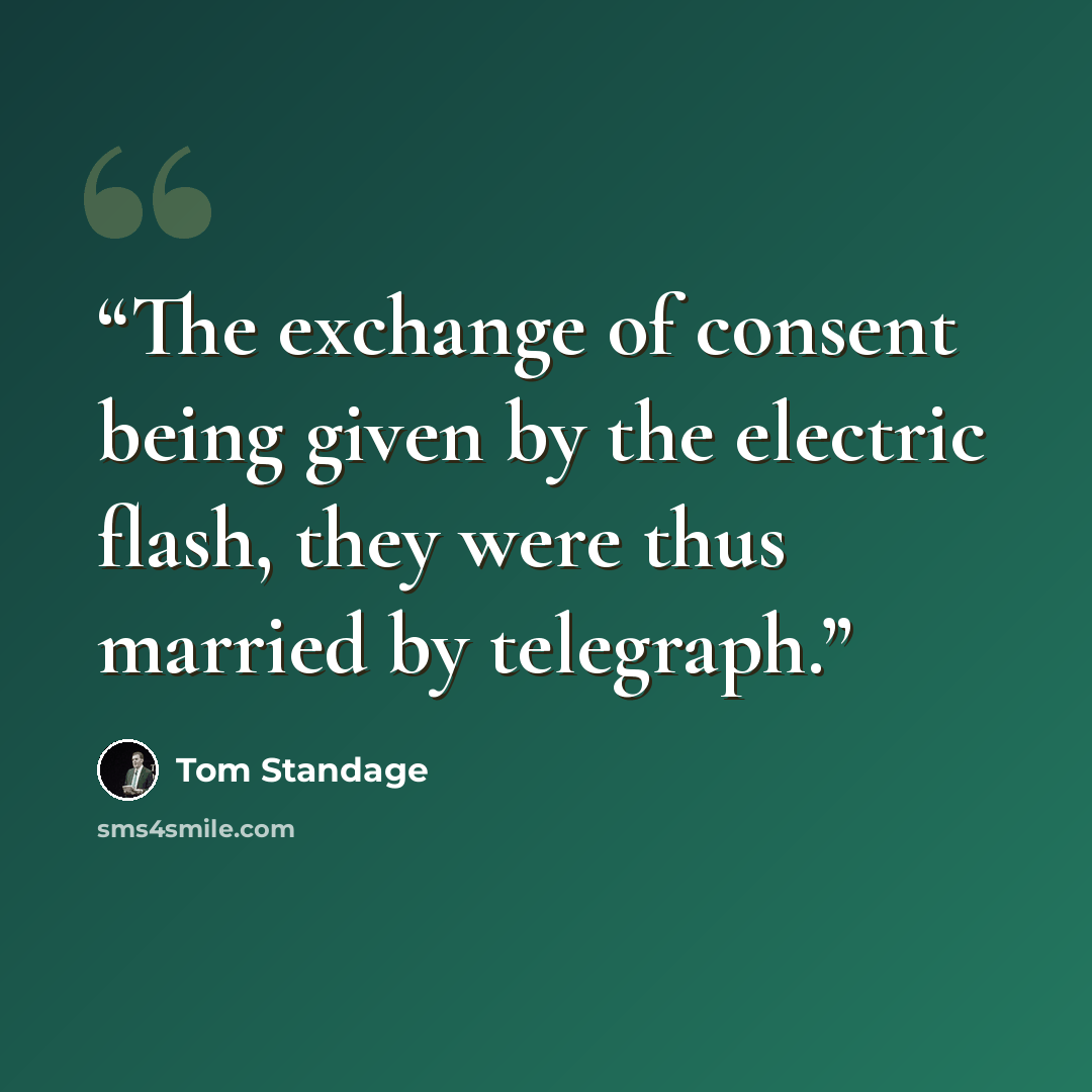 “The exchange of consent being given by the electric flash, they were thus married by telegraph.” quote by Tom Standage
