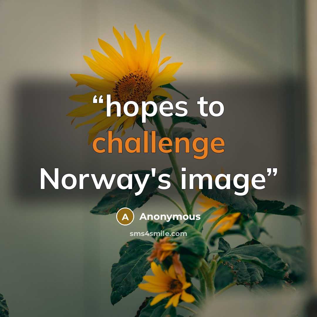“hopes to challenge Norway's image” quote by Anonymous