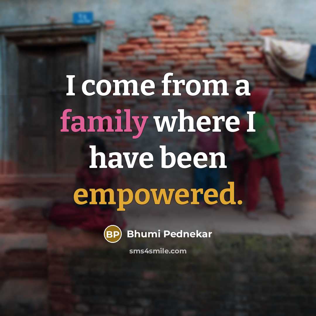 “I come from a family where I have been empowered.” quote by Bhumi Pednekar