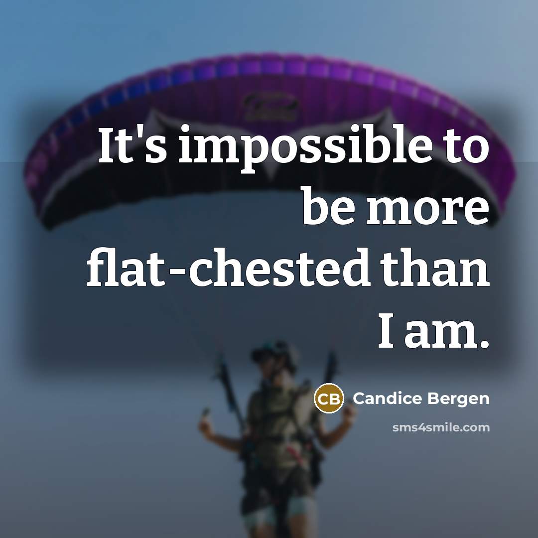 “It's impossible to be more flat-chested than I am.” quote by Candice Bergen