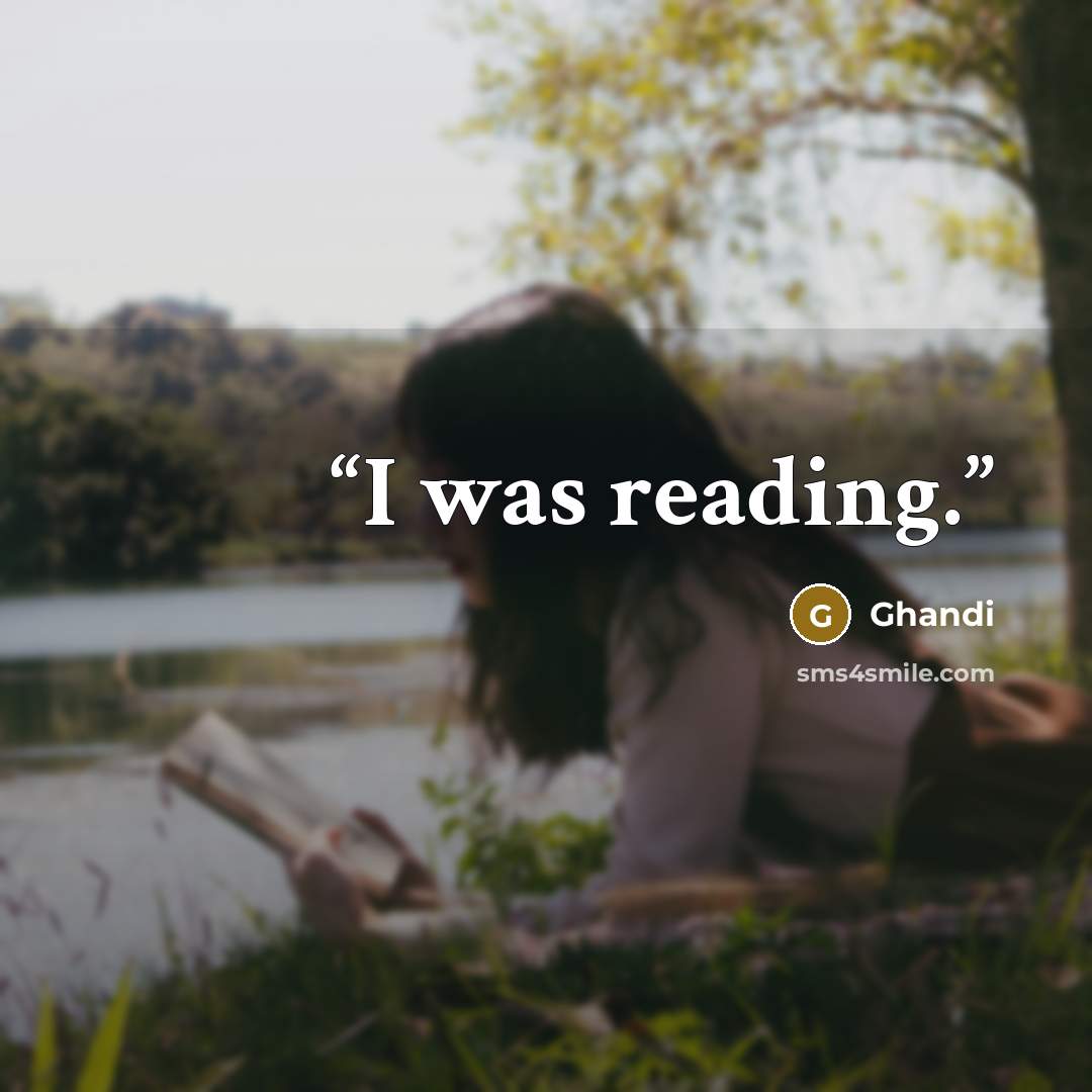 “I was reading.” quote by Ghandi
