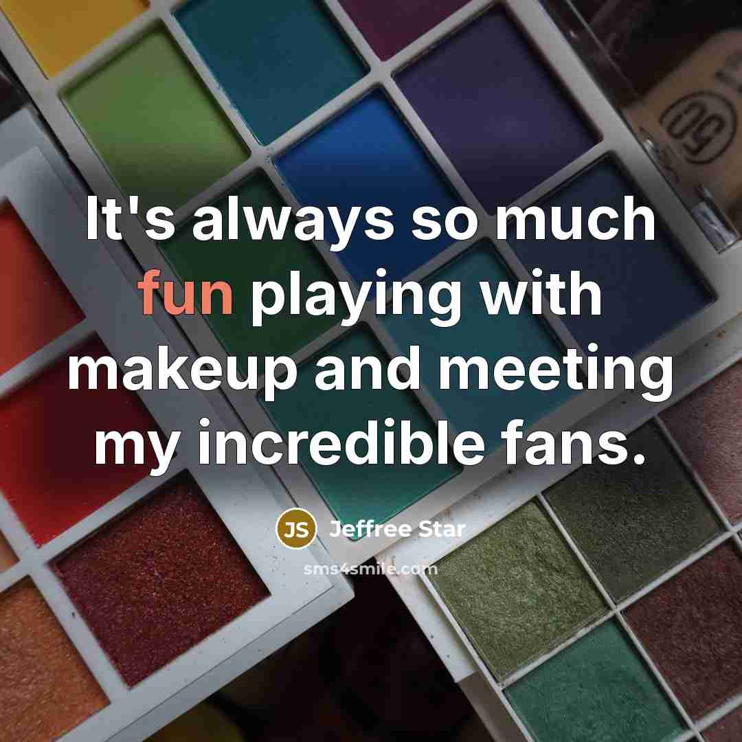 “It's always so much fun playing with makeup and meeting my incredible fans.” quote by Jeffree Star