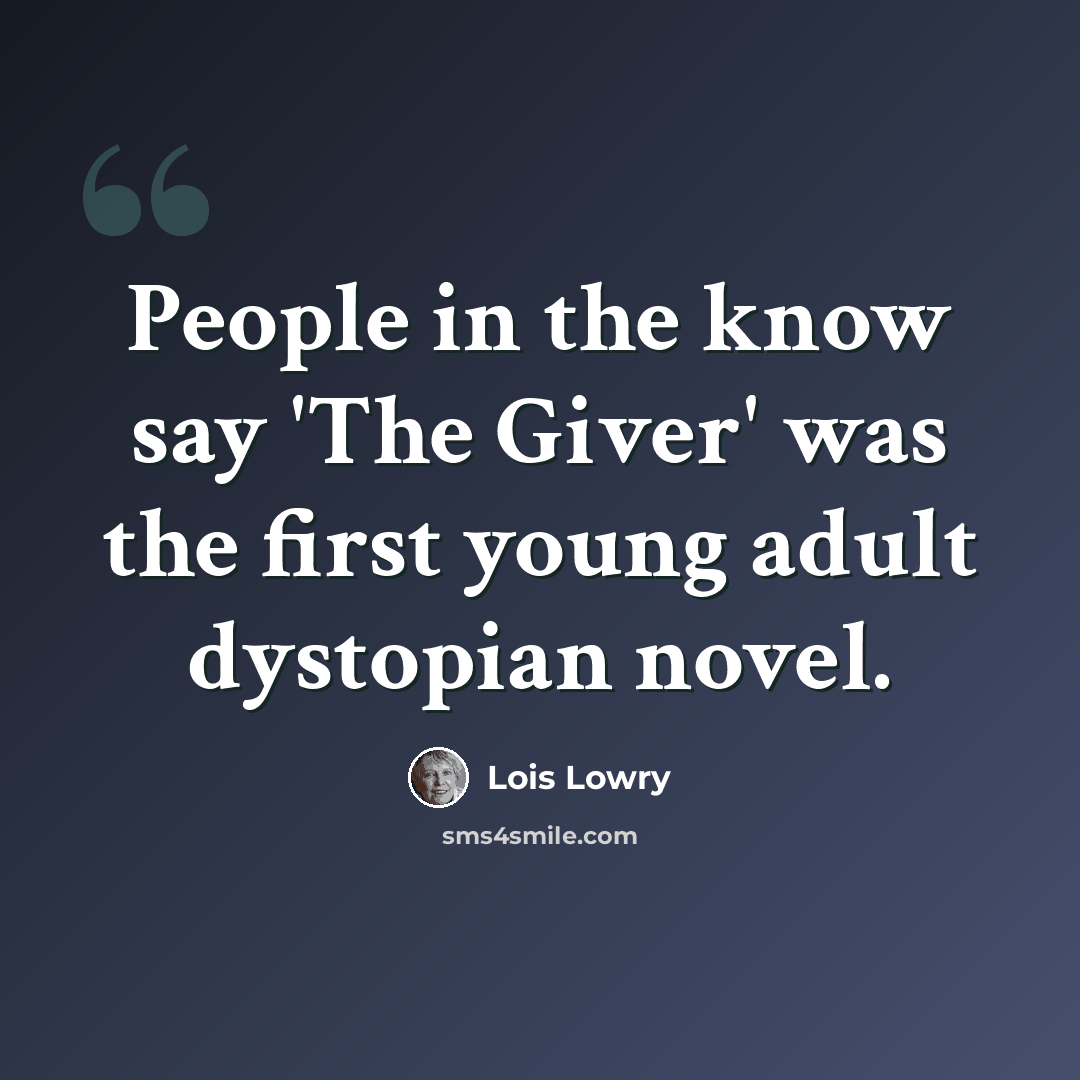 “People in the know say 'The Giver' was the first young adult dystopian novel.” quote by Lois Lowry