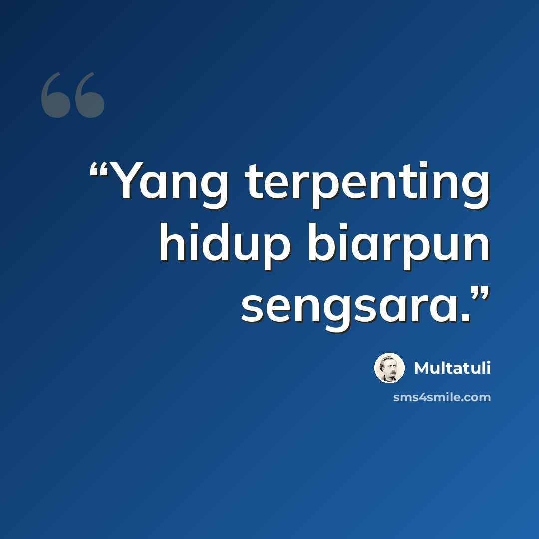 “Yang terpenting hidup biarpun sengsara.” quote by Multatuli