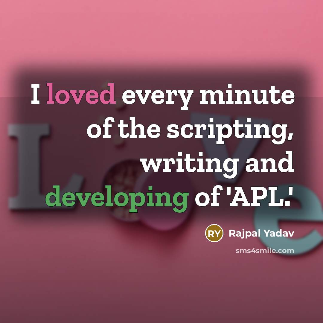 “I loved every minute of the scripting, writing and developing of 'APL.'” quote by Rajpal Yadav