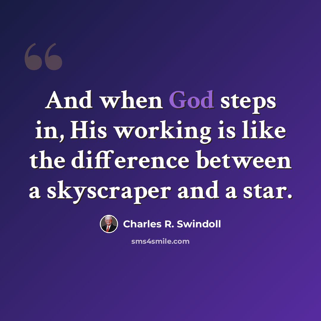 “And when God steps in, His working is like the difference between a skyscraper and a star.” quote by Charles R. Swindoll