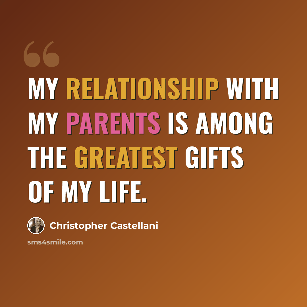 “My relationship with my parents is among the greatest gifts of my life.” quote by Christopher Castellani