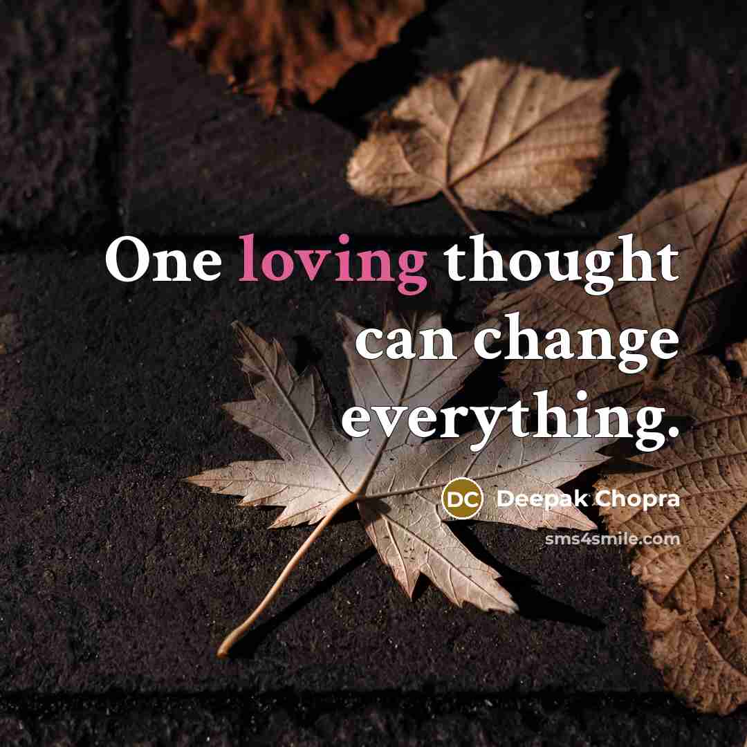“One loving thought can change everything.” quote by Deepak Chopra