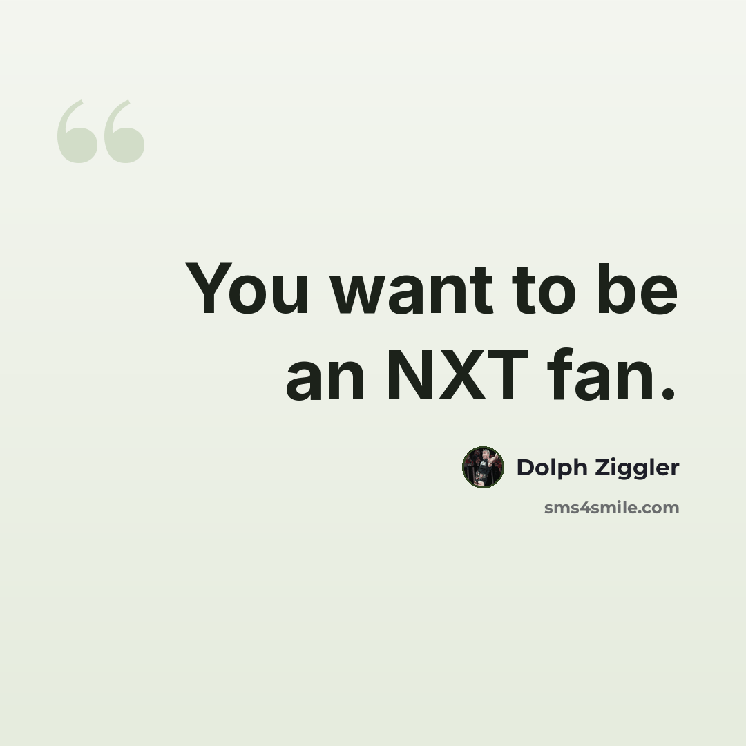 “You want to be an NXT fan.” quote by Dolph Ziggler