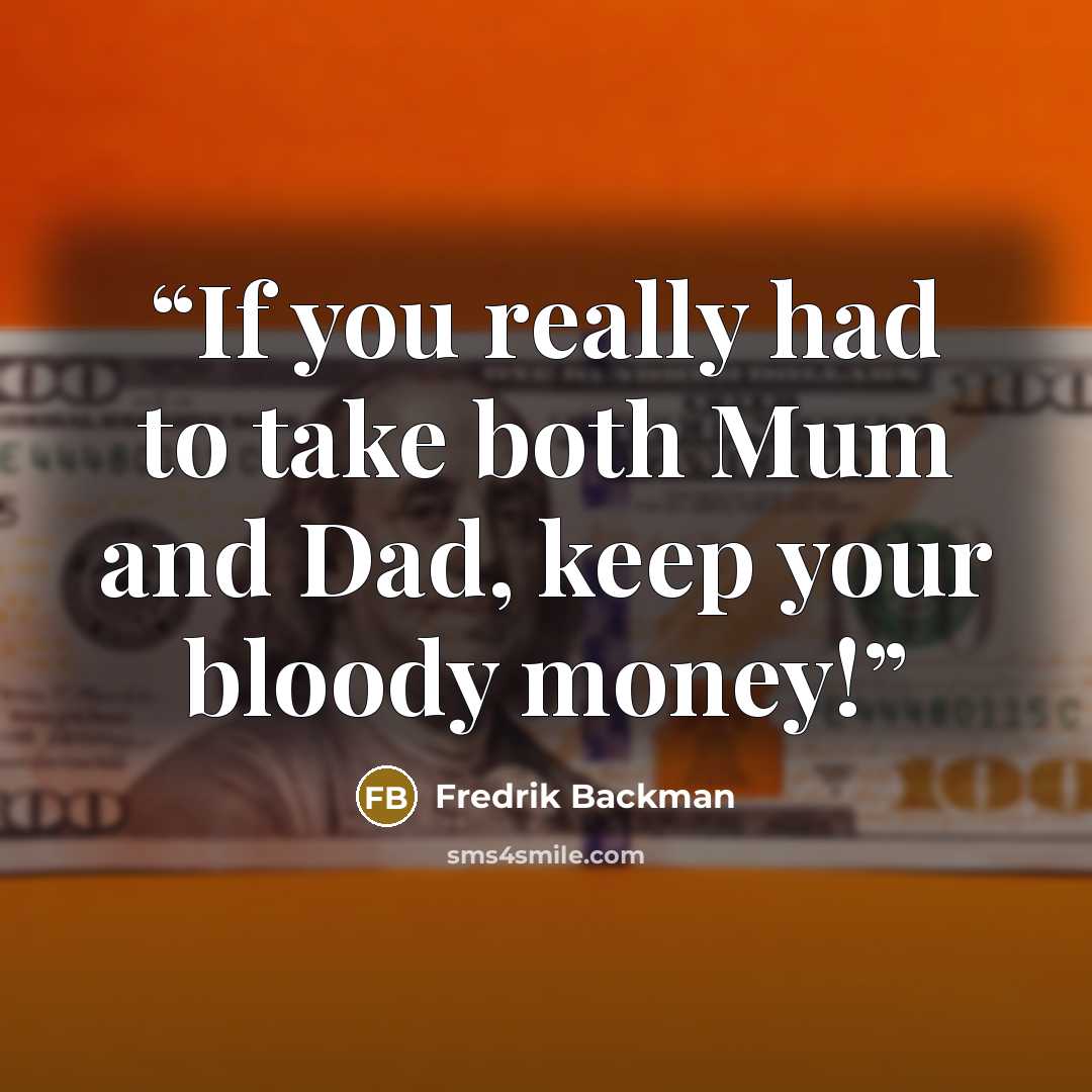 “If you really had to take both Mum and Dad, keep your bloody money!” quote by Fredrik Backman