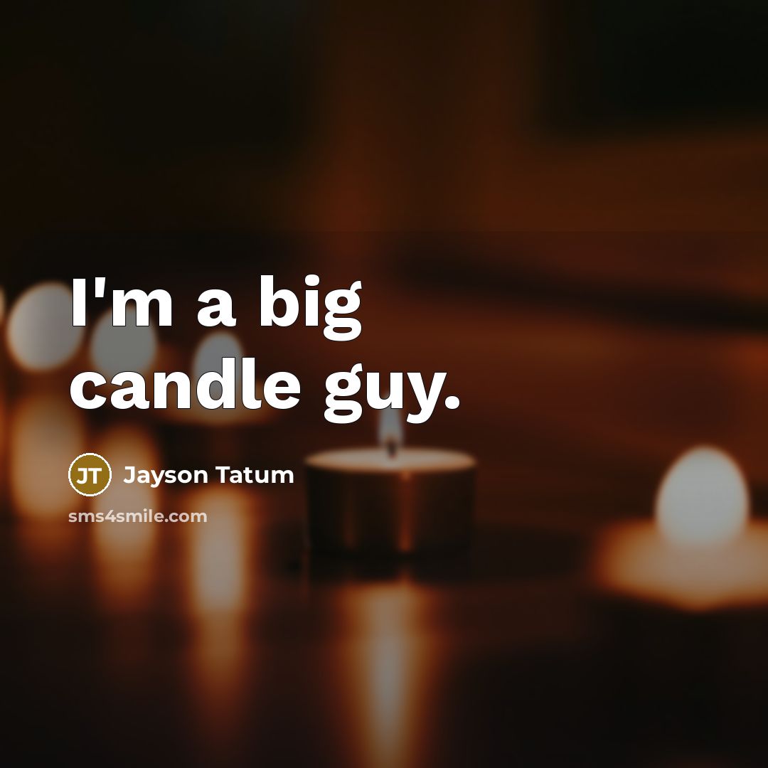 “I'm a big candle guy.” quote by Jayson Tatum