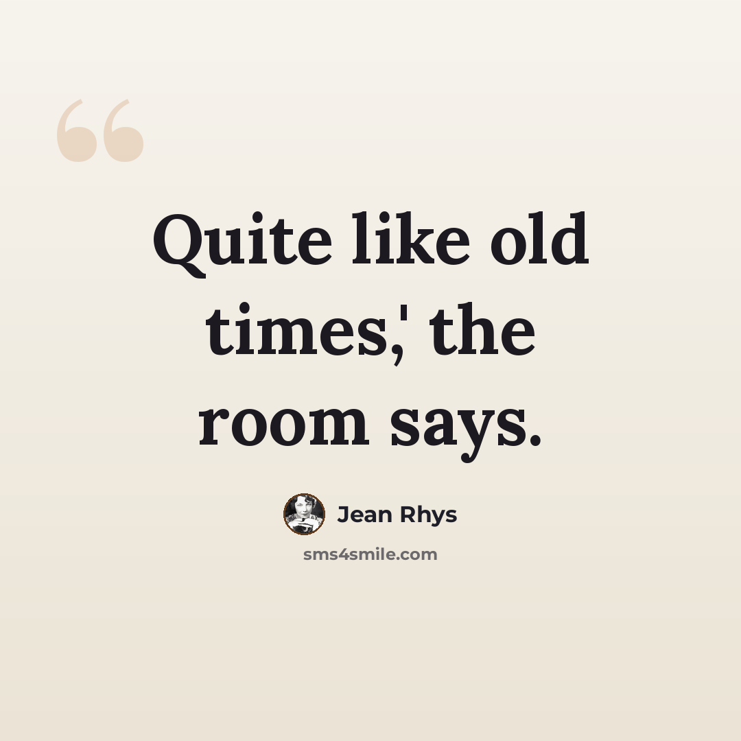 “Quite like old times,' the room says.” quote by Jean Rhys