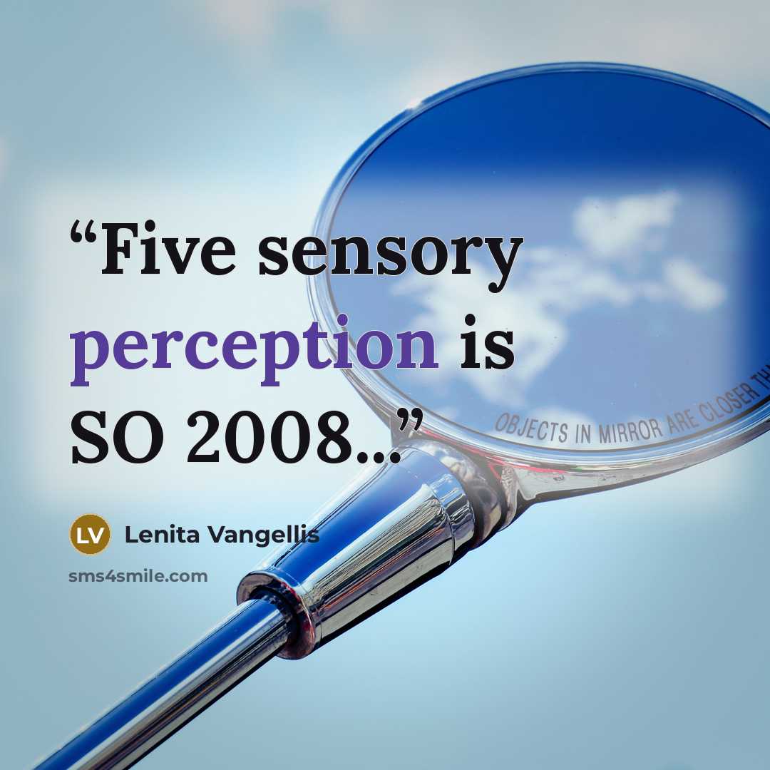 “Five sensory perception is SO 2008...” quote by Lenita Vangellis