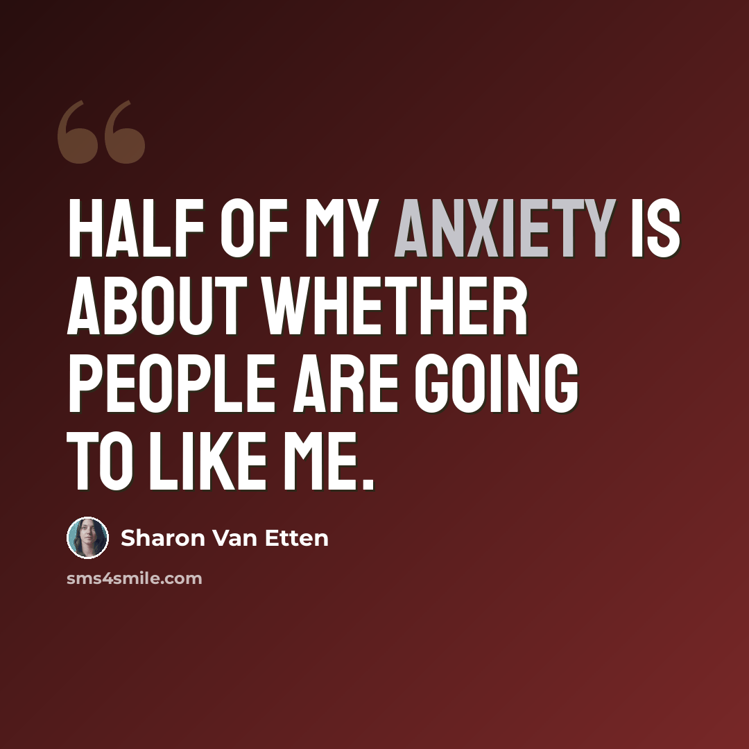 “Half of my anxiety is about whether people are going to like me.” quote by Sharon Van Etten