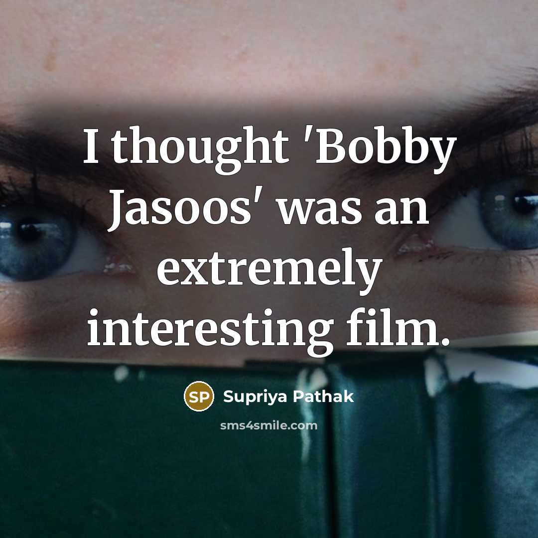 “I thought 'Bobby Jasoos' was an extremely interesting film.” quote by Supriya Pathak