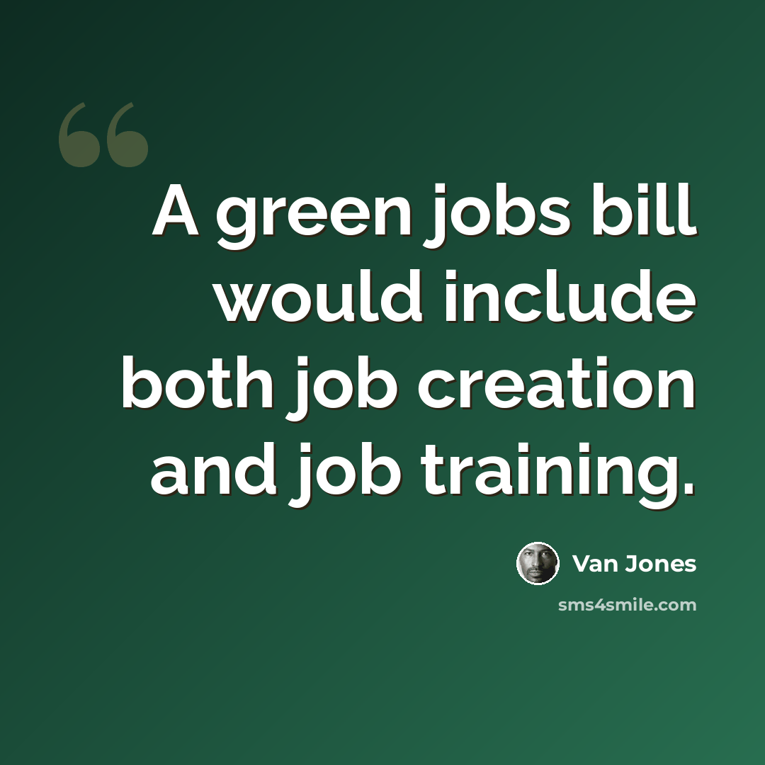 “A green jobs bill would include both job creation and job training.” quote by Van Jones