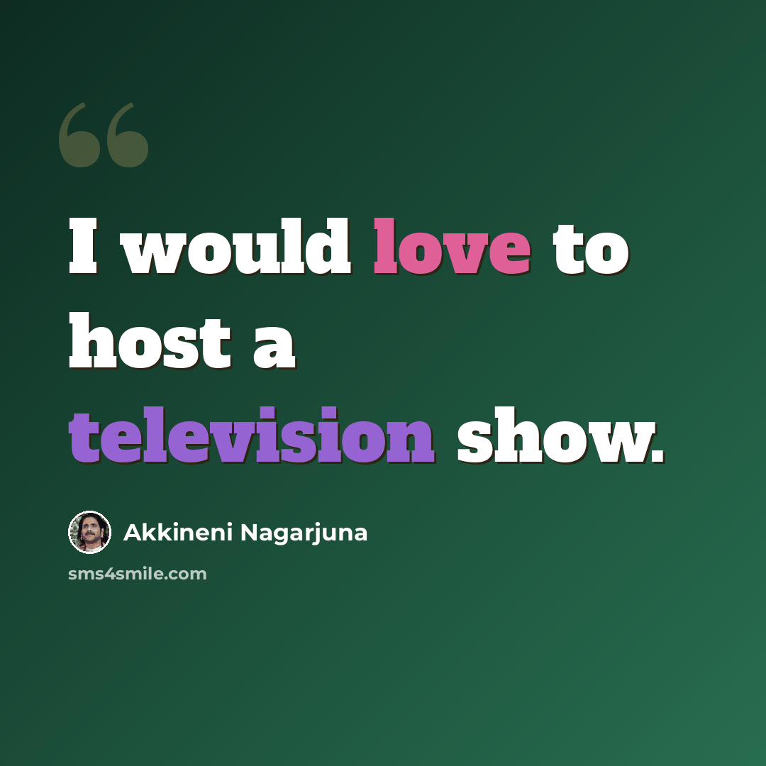 “I would love to host a television show.” quote by Akkineni Nagarjuna