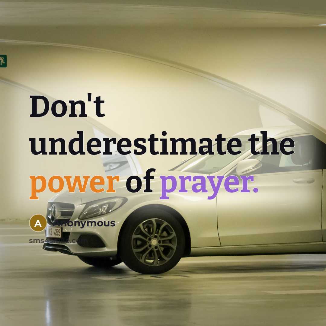 “Don't underestimate the power of prayer.” quote by Anonymous