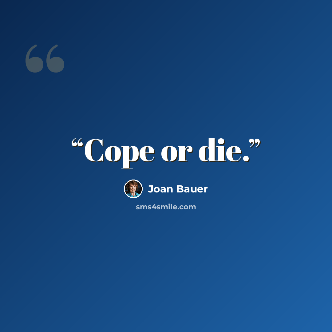 “Cope or die.” quote by Joan Bauer