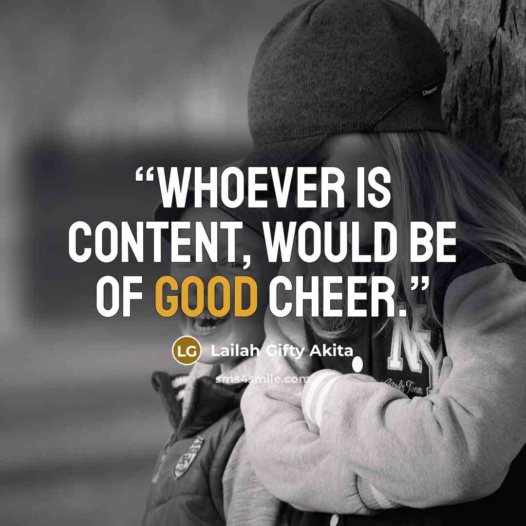 “Whoever is content, would be of good cheer.” quote by Lailah Gifty Akita