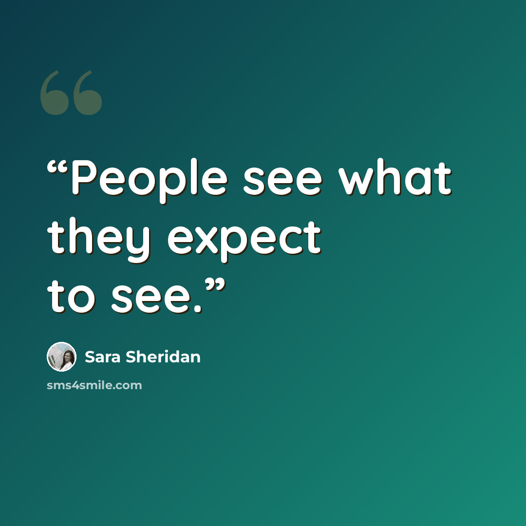 “People see what they expect to see.” quote by Sara Sheridan