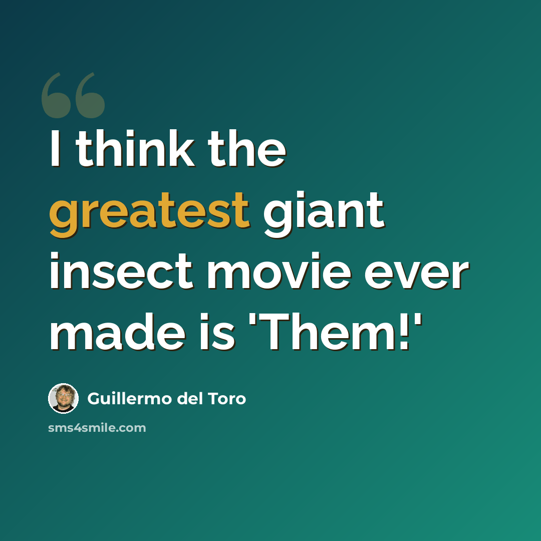 “I think the greatest giant insect movie ever made is 'Them!'” quote by Guillermo del Toro