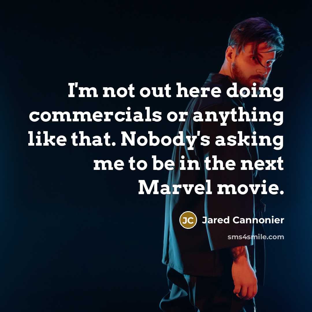 “I'm not out here doing commercials or anything like that. Nobody's asking me to be in the next Marvel movie.” quote by Jared Cannonier