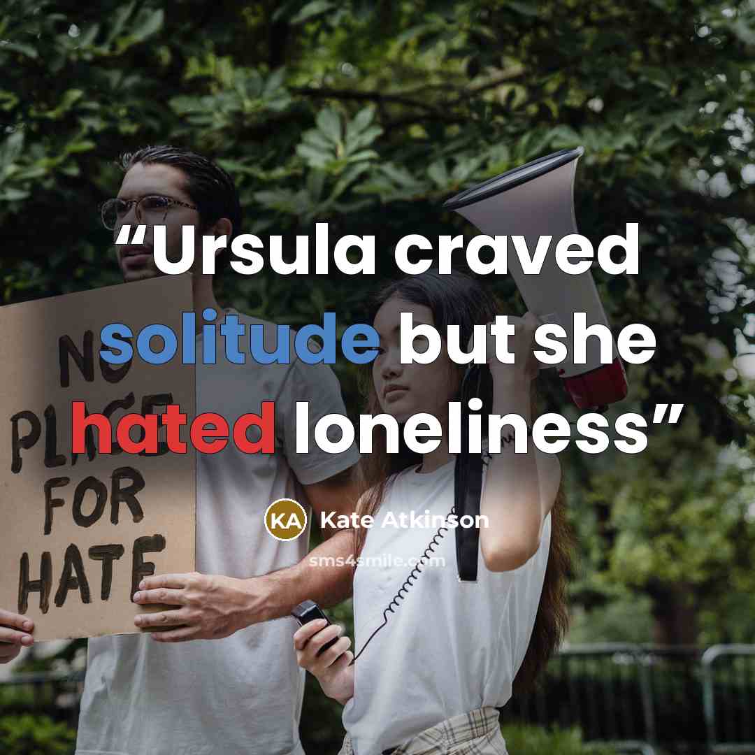 “Ursula craved solitude but she hated loneliness” quote by Kate Atkinson