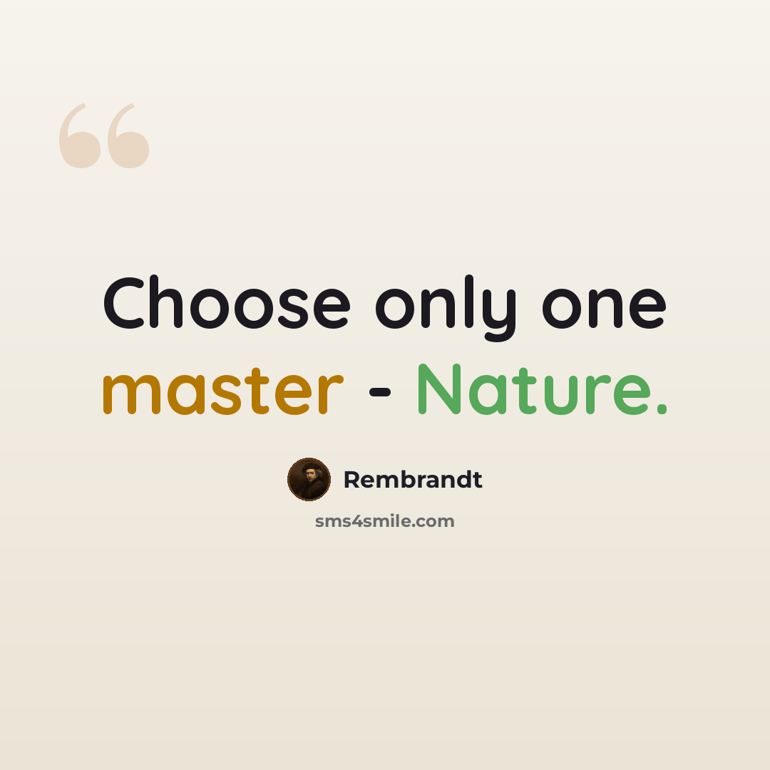 “Choose only one master - Nature.” quote by Rembrandt