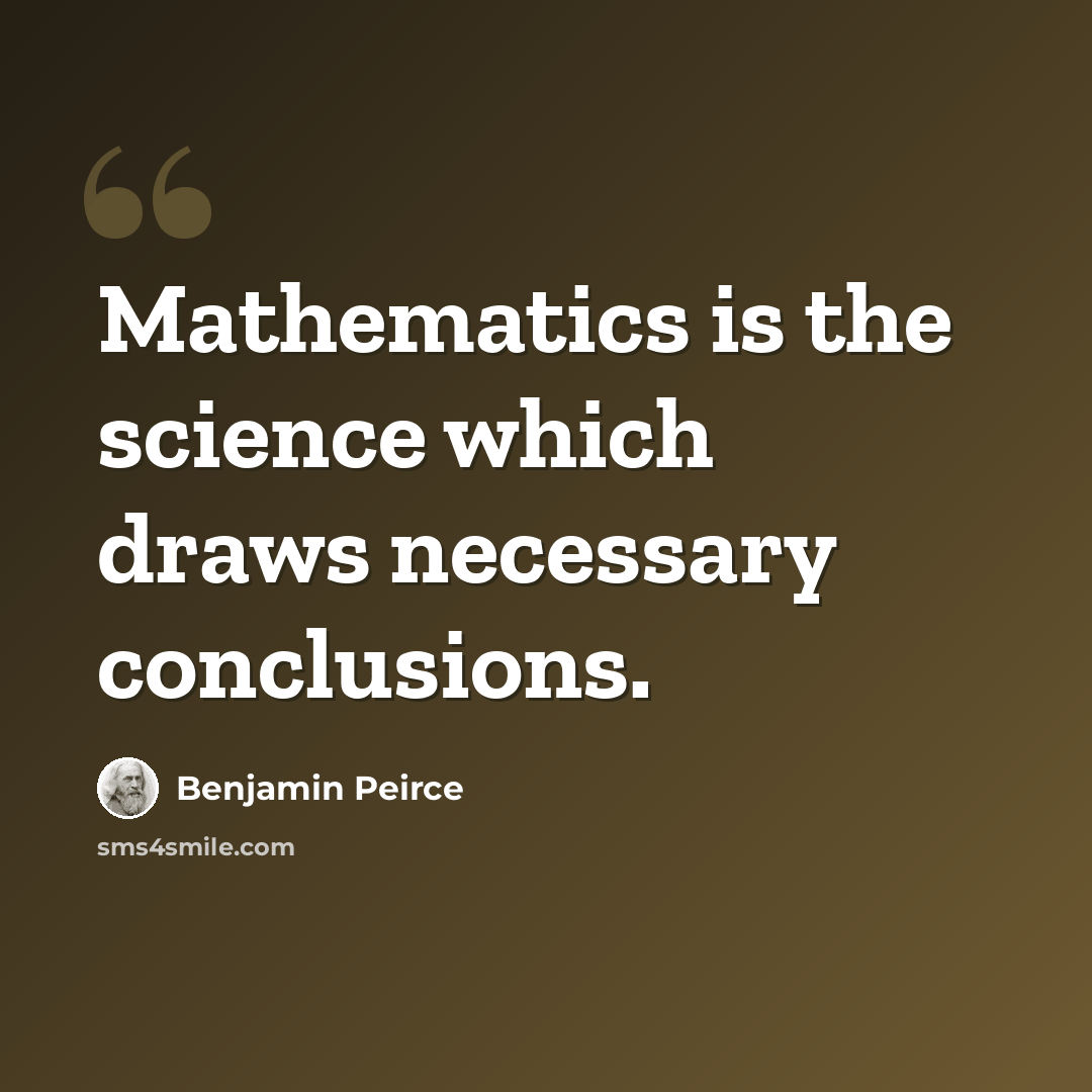 “Mathematics is the science which draws necessary conclusions.” quote by Benjamin Peirce