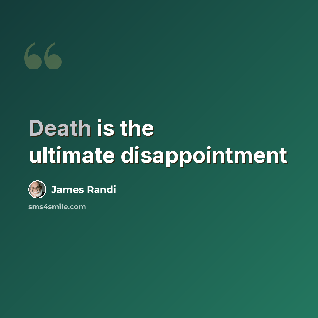 “Death is the ultimate disappointment” quote by James Randi