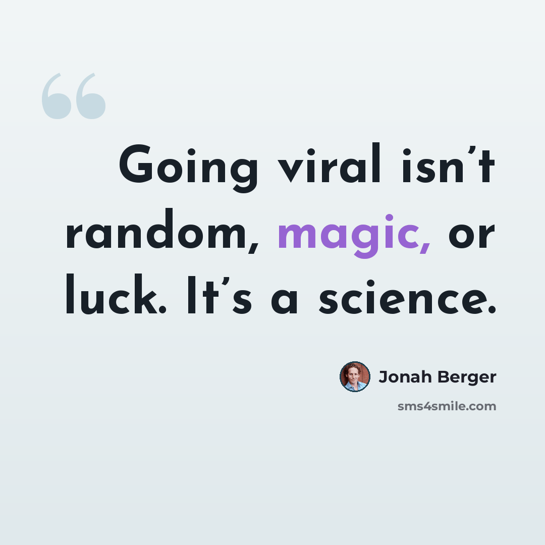 “Going viral isn’t random, magic, or luck. It’s a science.” quote by Jonah Berger