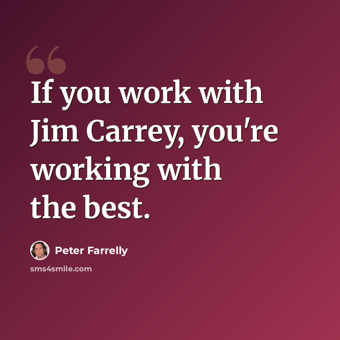 “If you work with Jim Carrey, you're working with the best.” quote by Peter Farrelly