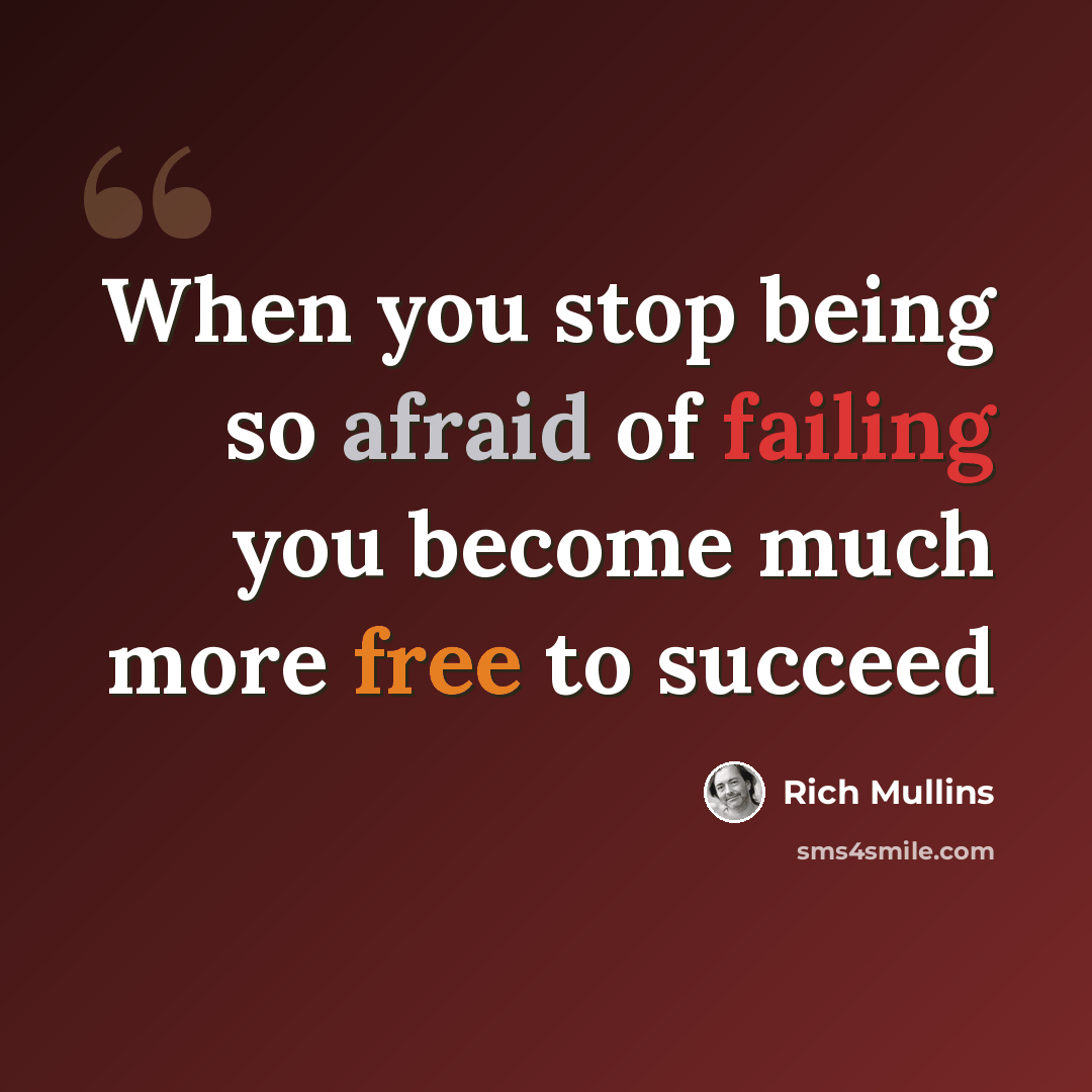 “When you stop being so afraid of failing you become much more free to succeed” quote by Rich Mullins