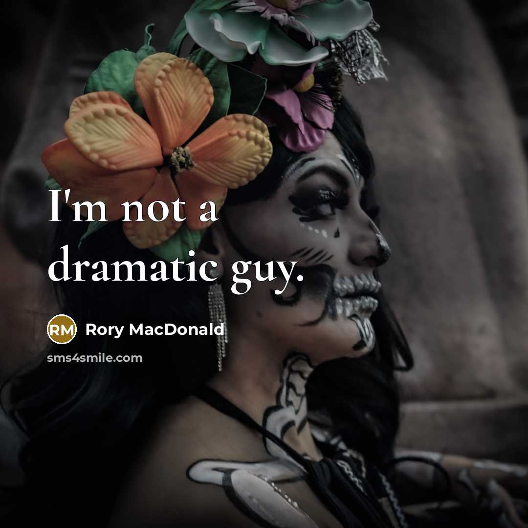 “I'm not a dramatic guy.” quote by Rory MacDonald