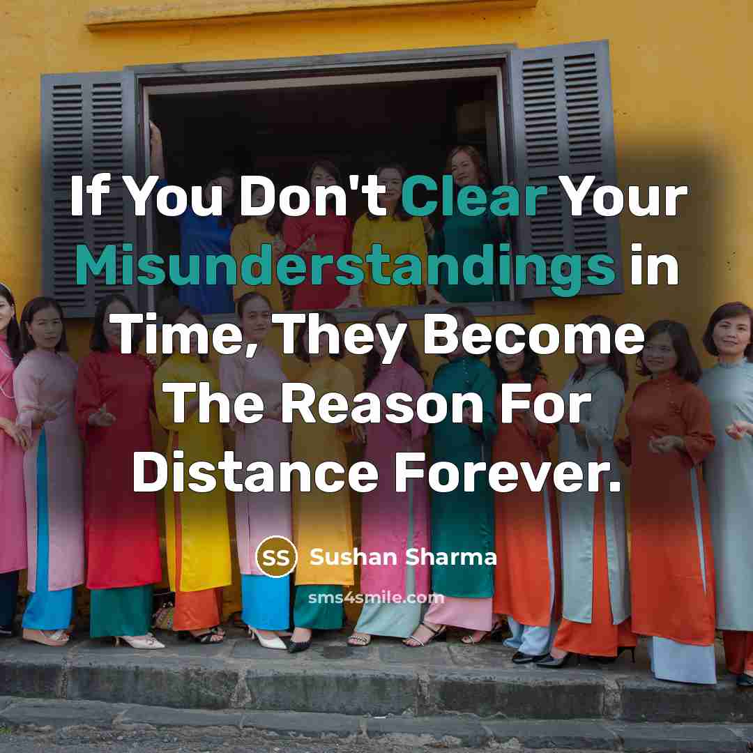 “If You Don't Clear Your Misunderstandings in Time, They Become The Reason For Distance Forever.” quote by Sushan Sharma