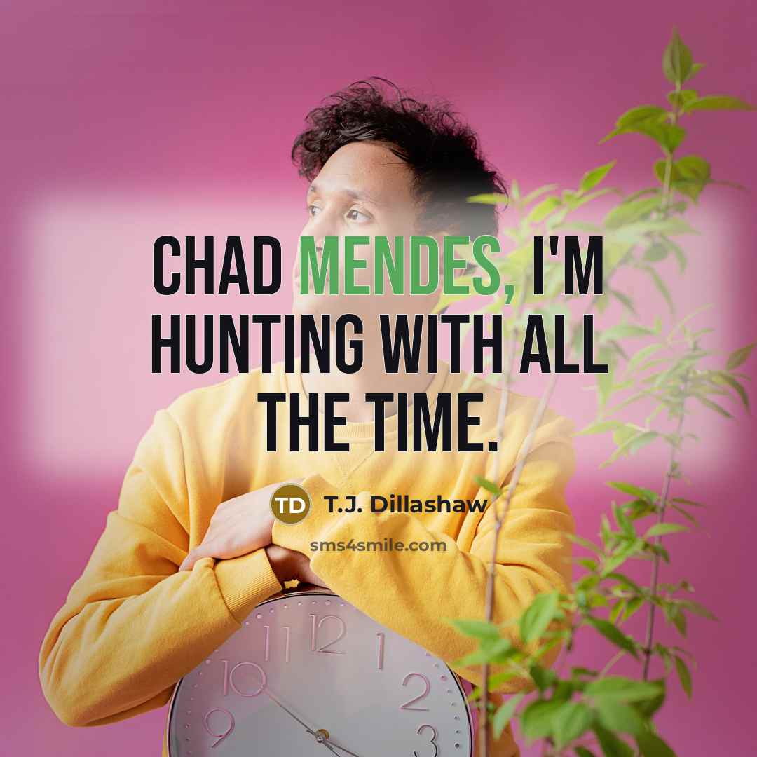 “Chad Mendes, I'm hunting with all the time.” quote by T.J. Dillashaw