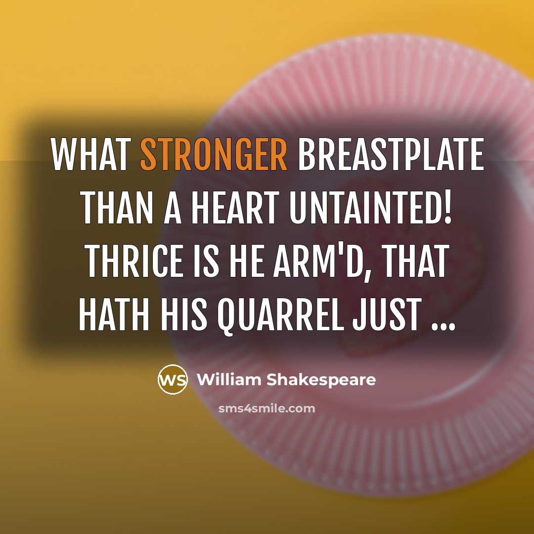 “What stronger breastplate than a heart untainted! Thrice is he arm'd, that hath his quarrel just ...” quote by William Shakespeare