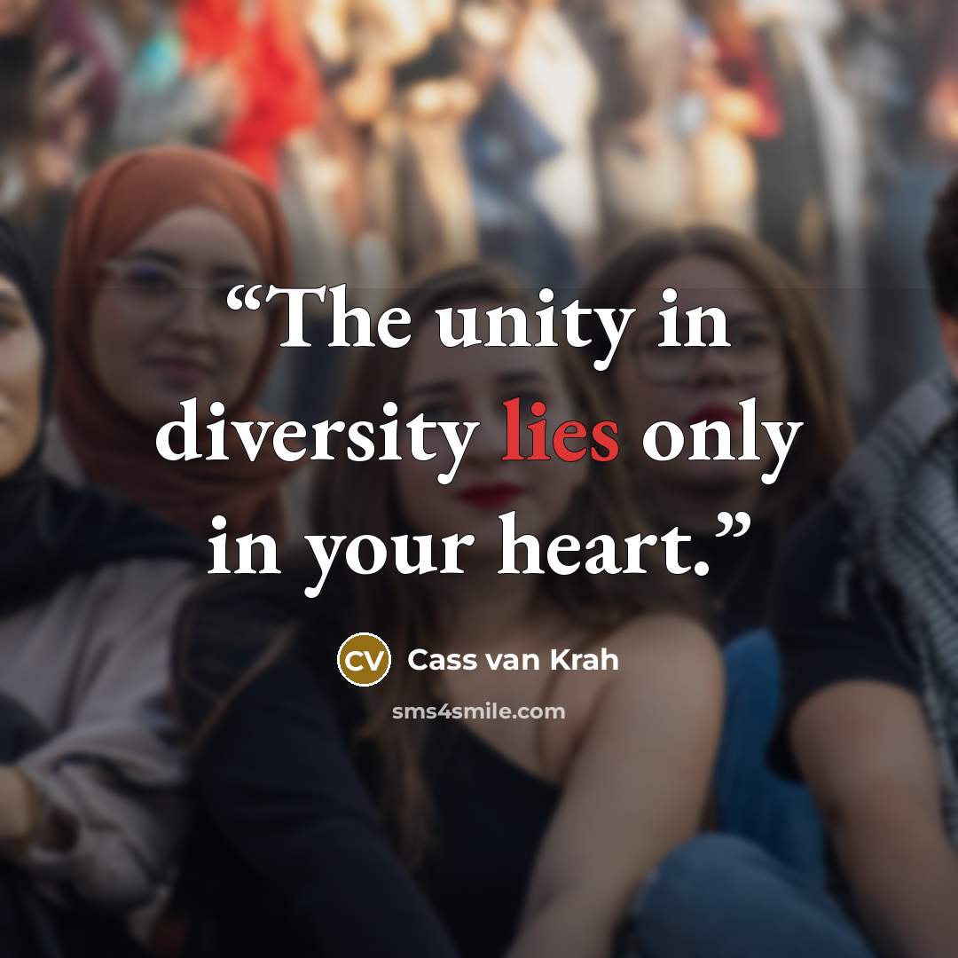 “The unity in diversity lies only in your heart.” quote by Cass van Krah