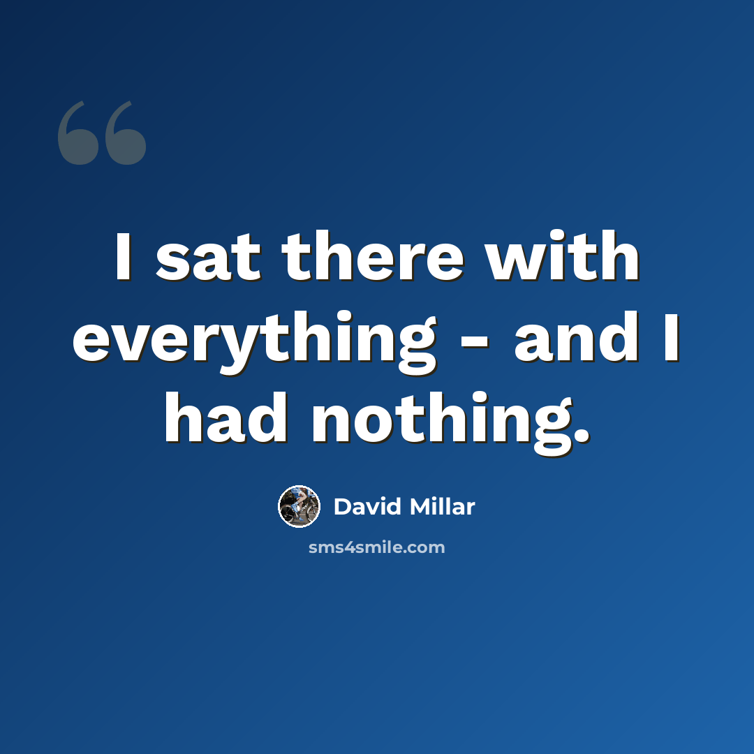 “I sat there with everything - and I had nothing.” quote by David Millar