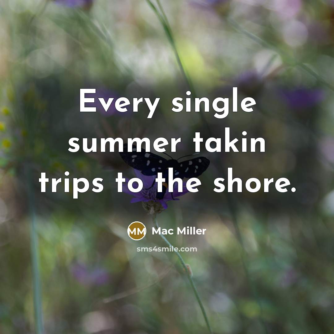 “Every single summer takin trips to the shore.” quote by Mac Miller