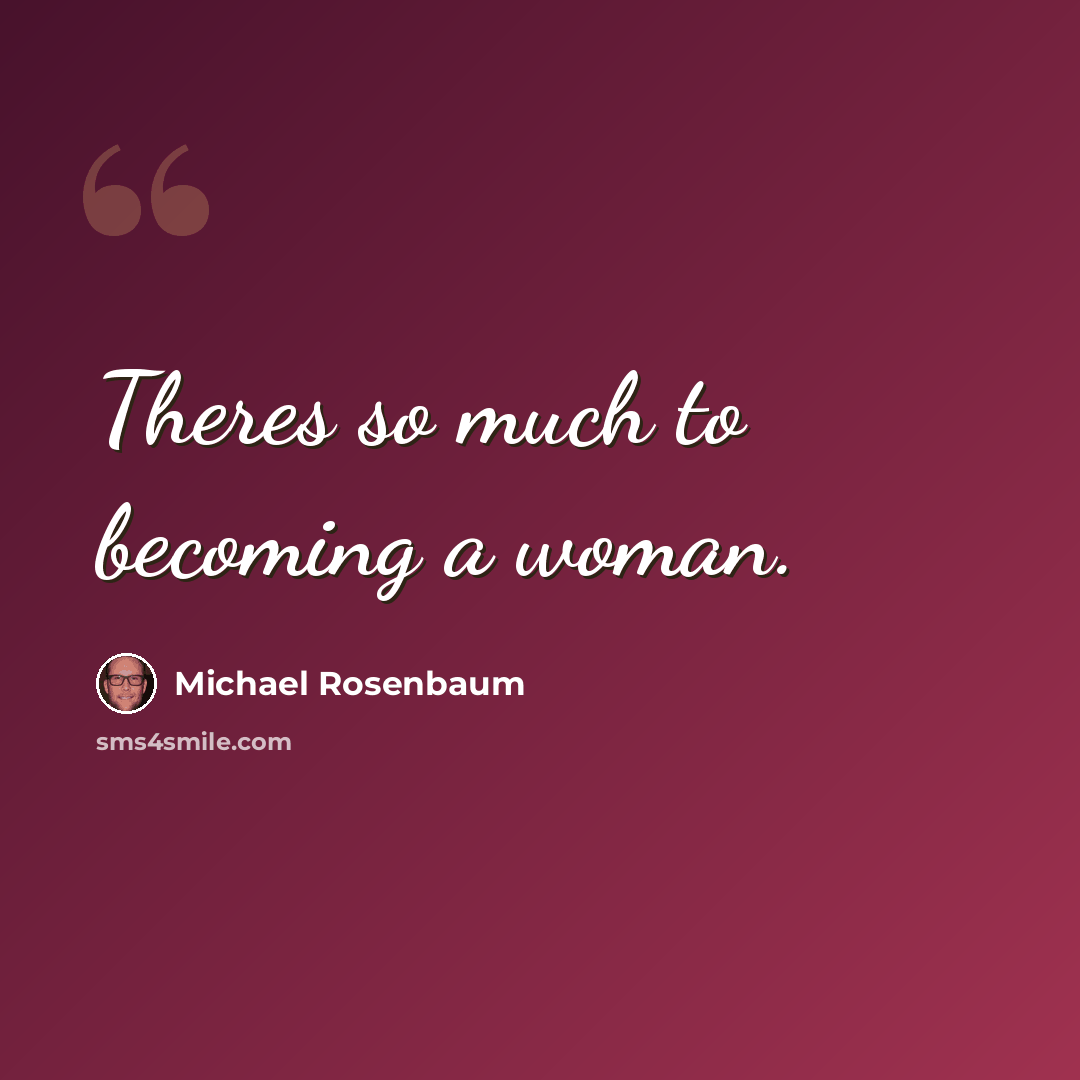 “Theres so much to becoming a woman.” quote by Michael Rosenbaum