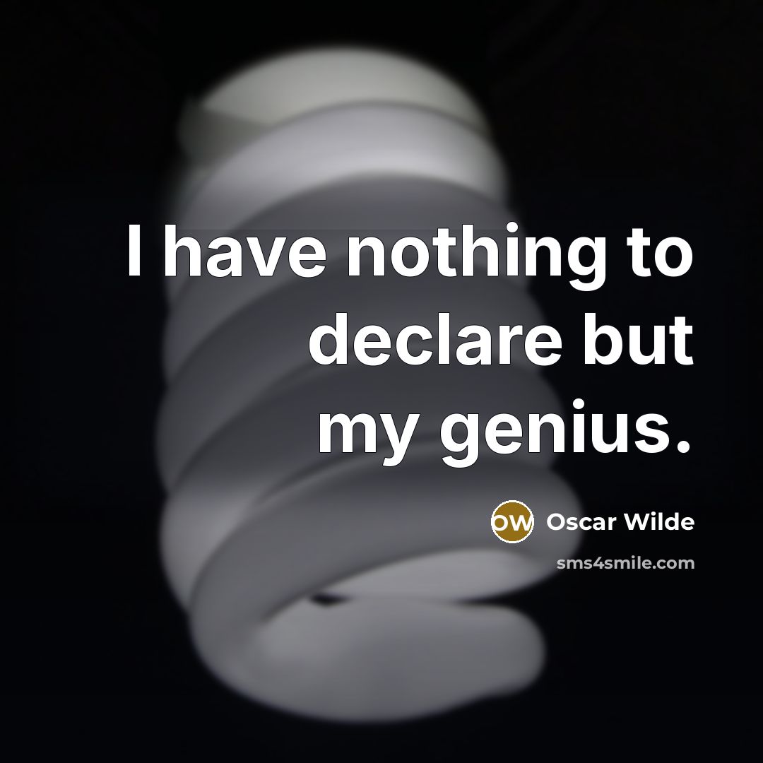“I have nothing to declare but my genius.” quote by Oscar Wilde