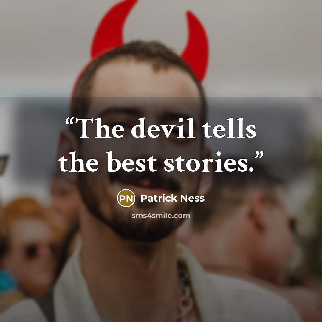 “The devil tells the best stories.” quote by Patrick Ness