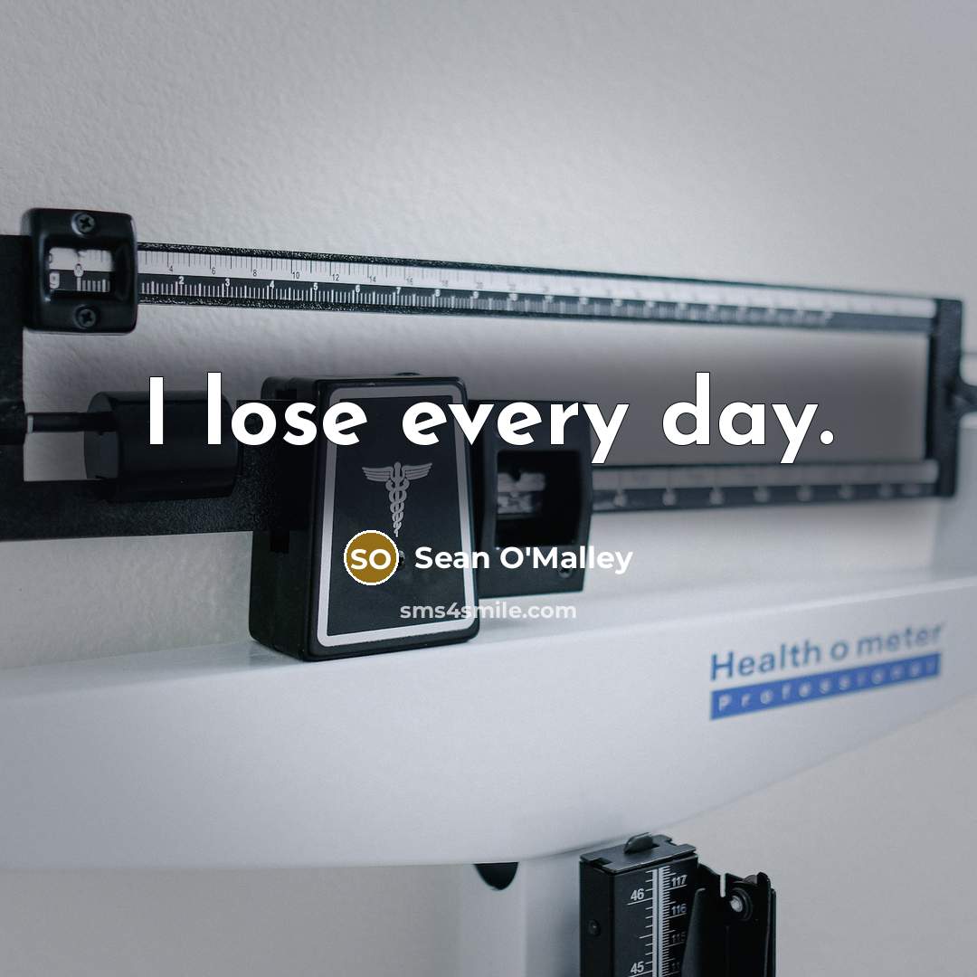“I lose every day.” quote by Sean O'Malley