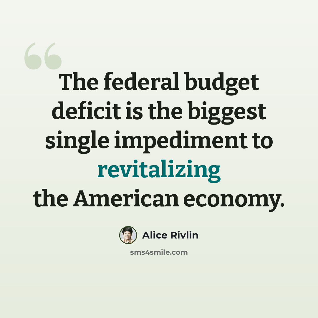 “The federal budget deficit is the biggest single impediment to revitalizing the American economy.” quote by Alice Rivlin