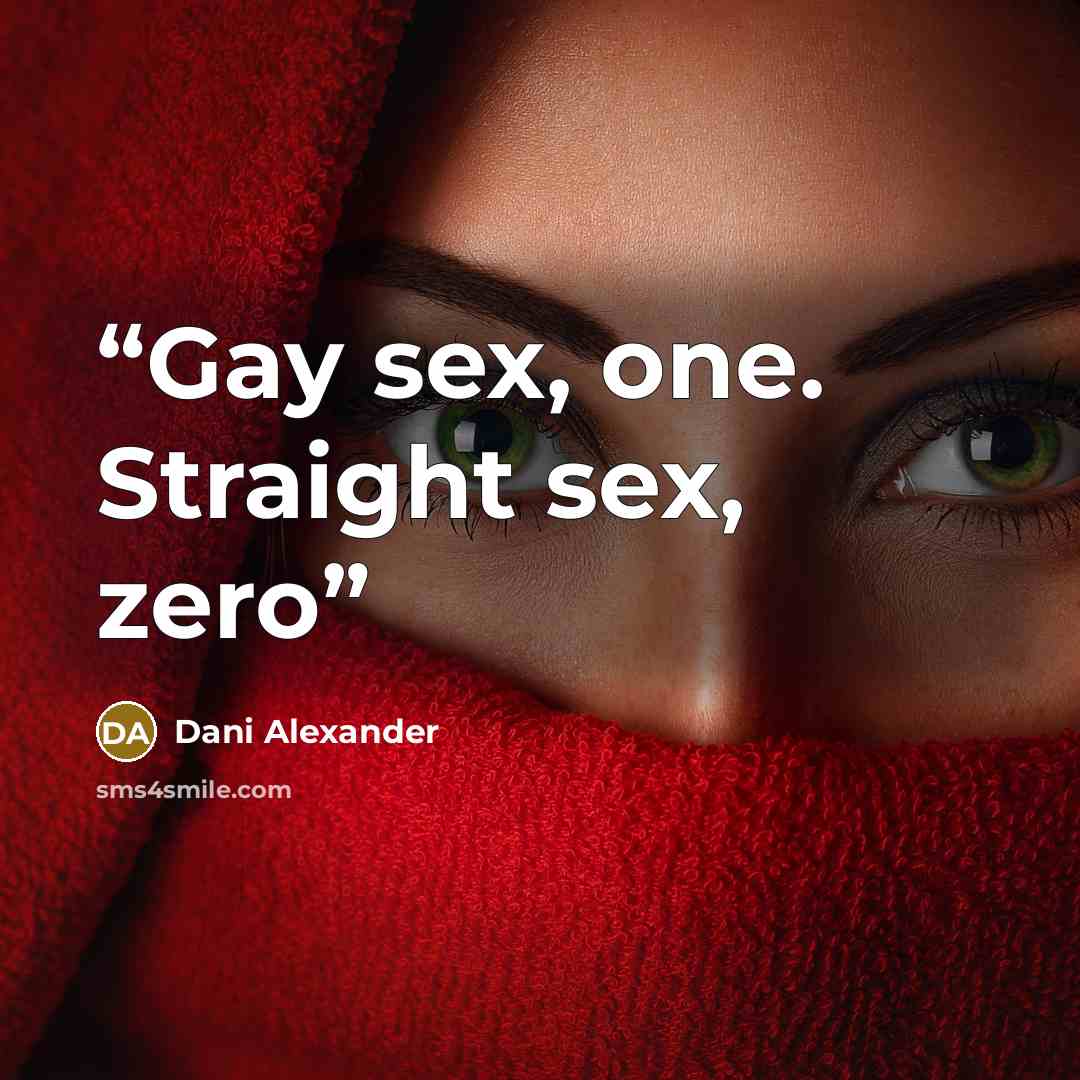 “Gay sex, one. Straight sex, zero” quote by Dani Alexander
