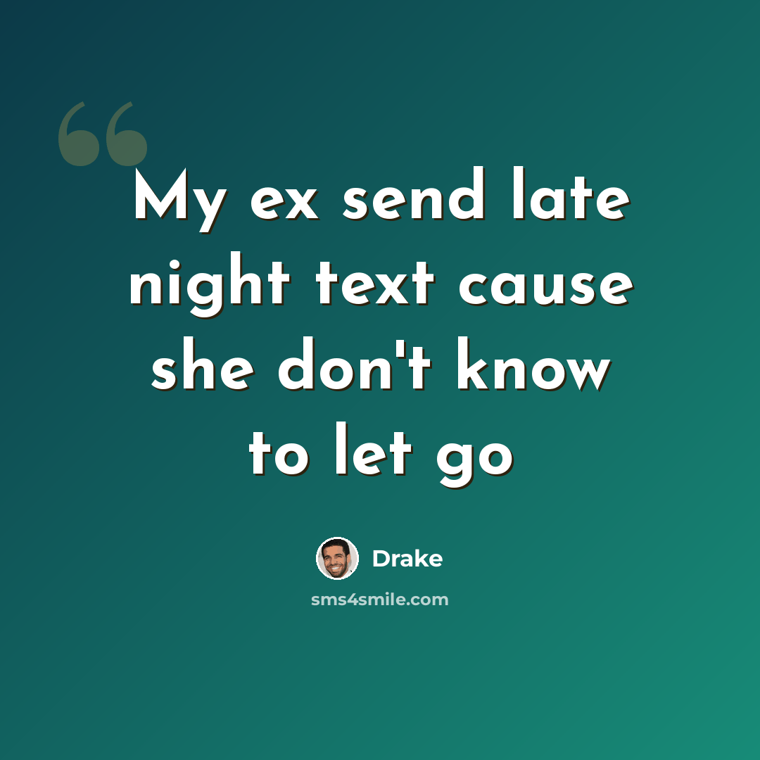 “My ex send late night text cause she don't know to let go” quote by Drake
